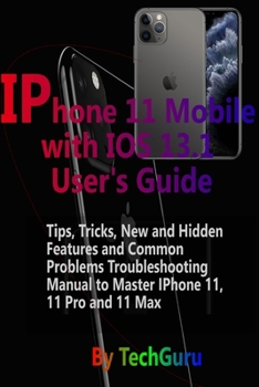 Paperback IPhone 11 Mobile with IOS 13.1 User's Guide: : Tips, Tricks, New and Hidden Features and Common Problems Troubleshooting Manual to Master IPhone 11, 1 Book