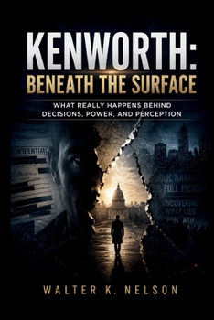 Paperback Kenworth: Beneath the Surface: What Really Happens Behind Decisions, Power, and Perception Book