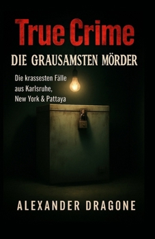 Paperback True Crime - Die grausamsten Mörder: Die krassesten Fälle aus Karlsruhe, New York & Pattaya [German] Book