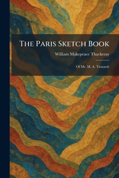 The Paris Sketch Book: Of Mr. M. A. Titmarsh