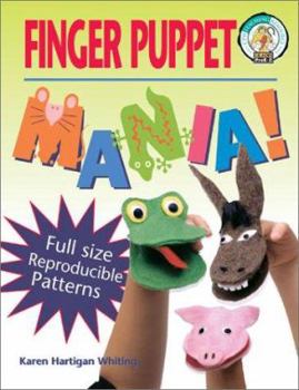 Paperback Finger Puppet Mania: 64 Pages Includes Patterns to Create 19 Unique Finger Puppets Sample Scripts and Pantomimes Directions for Building Si Book