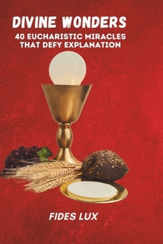 Paperback Divine Wonders: 40 Eucharistic Miracles that Defy Explanation Book