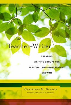 Paperback The Teacher-Writer: Creating Writing Groups for Personal and Professional Growth Book
