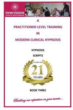 Paperback A Practitioner Training In Modern Clinical Hypnosis: Hypnosis Scripts Book