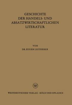 Paperback Geschichte Der Handels- Und Absatzwirtschaftlichen Literatur [German] Book