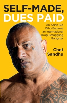 Paperback Self-Made, Dues Paid: An Asian Kid Who Became an International Drug-Smuggling Gangster Book