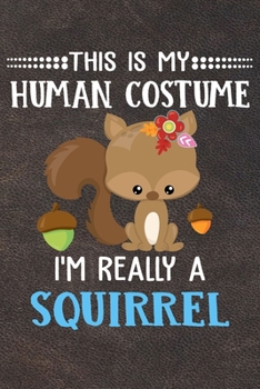 Paperback This Is My Human Costume I'm Really A Squirrel: 110 Blank Lined Papers - 6x9 Personalized Customized Squirrel Composition Notebook Journal Gift For Sq Book