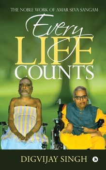 Paperback Every Life Counts: The Noble Work of Amar Seva Sangam Book