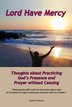 Paperback Lord Have Mercy: Thoughts about Practicing God's Presence and Prayer without Ceasing Book