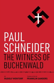 Paul Schneider : The Witness of Buchenwald