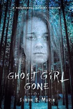 Paperback Ghost Girl Gone (Books 1-3): A Paranormal Mystery Thriller Book