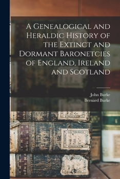 Paperback A Genealogical and Heraldic History of the Extinct and Dormant Baronetcies of England, Ireland and Scotland Book