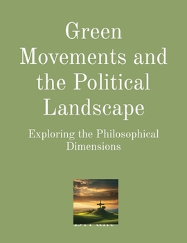 Paperback Green Movements and the Political Landscape: Exploring the Philosophical Dimensions Book