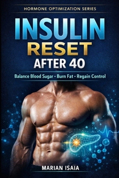 Insulin Reset After 40: Restore Insulin Sensitivity, Burn Visceral Fat & Reclaim Metabolic Control (Hormone Optimization)