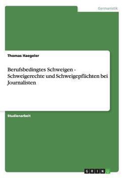 Paperback Berufsbedingtes Schweigen - Schweigerechte und Schweigepflichten bei Journalisten [German] Book