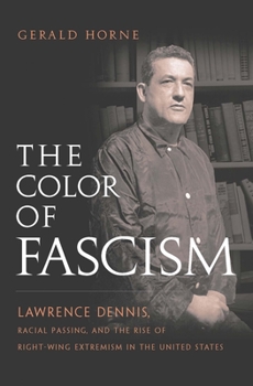 Hardcover The Color of Fascism: Lawrence Dennis, Racial Passing, and the Rise of Right-Wing Extremism in the United States Book