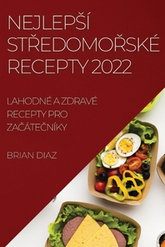 Paperback Nejleps? St&#344;edomo&#344;sk? Recepty 2022: Lahodn? a Zdrav? Recepty Pro Za&#268;?te&#268;n?ky [Czech] Book