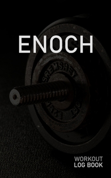 Enoch: Blank Daily Workout Log Book Track Exercise Type, Sets, Reps, Weight, Cardio, Calories, Distance & Time Space to Record Stretches, Warmup, Cooldown & Water Intake Custom Personalized First Name