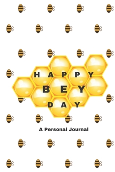 Happy Bey Day: Beyonce #BEYHIVE Journal; Lined 6x9 #BEYHIVE Journal; 120 pages; Beyonce Lyrics; Glossy Cover; gift for the ultimate Beyonce fan