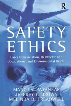 Hardcover Safety Ethics: Cases from Aviation, Healthcare and Occupational and Environmental Health Book