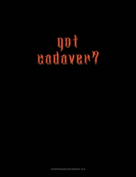 Paperback Got Cadaver?: Storyboard Notebook 1.85:1 Book