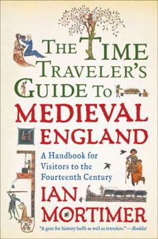 Paperback The Time Traveler's Guide to Medieval England: A Handbook for Visitors to the Fourteenth Century Book