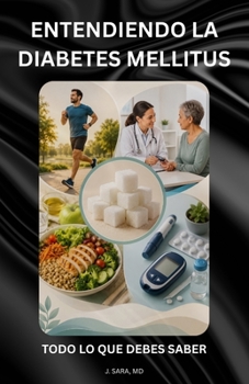 ENTENDIENDO LA DIABETES MELLITUS: TODO LO QUE DEBES SABER (Spanish Edition)