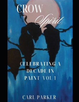 Crow Spirit: Celebrating a Decade in Paint B0CNM7W88K Book Cover