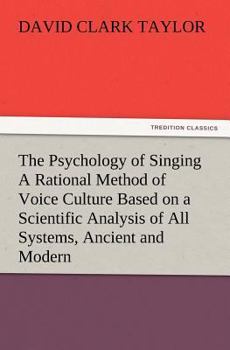 Paperback The Psychology of Singing a Rational Method of Voice Culture Based on a Scientific Analysis of All Systems, Ancient and Modern Book