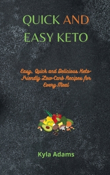 Hardcover Quick and Easy Keto: Easy, Quick and Delicious Keto-Friendly Low-Carb Recipes for Every Meal Book