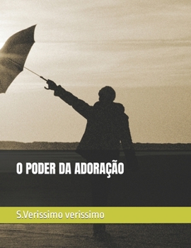 Paperback O Poder Da Adoração: As diferentes formas de adoração a Deus e seus benefícios. [Portuguese] Book