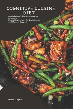 Paperback Cognitive Cuisine: An Alzheimer's Diet Cookbook for Beginners - Nourishing Recipes for Brain Health and Memory Support Book