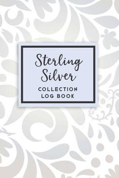 Sterling Silver Collection Log Book : 50 Templated Sections for Indexing Your Collectables
