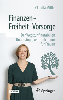 Paperback Finanzen - Freiheit - Vorsorge: Der Weg Zur Finanziellen Unabhängigkeit - Nicht Nur Für Frauen [German] Book