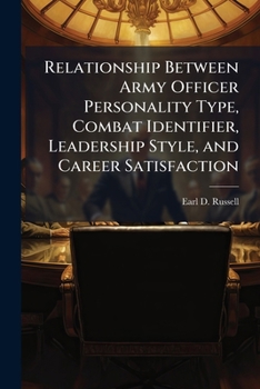 Paperback Relationship Between Army Officer Personality Type, Combat Identifier, Leadership Style, and Career Satisfaction Book