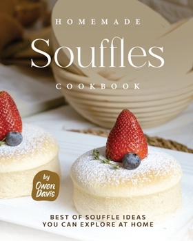 Paperback Homemade Souffles Cookbook: Best of Souffle Ideas You Can Explore at Home Book