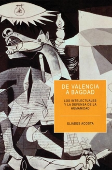 De Valencia a Bagdad: Los Intelectuales Y La Defensa De La Humanidad (Ocean Sur)