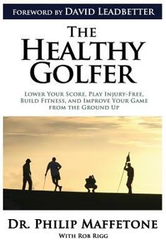 Paperback The Healthy Golfer: Lower Your Score, Play Injury-Free, Build Fitness, and Improve Your Game from the Ground Up Book