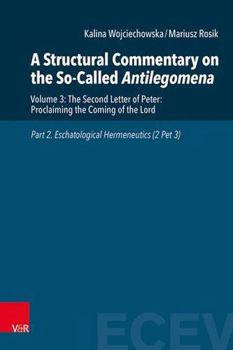 Hardcover A Structural Commentary on the So-Called Antilegomena: Volume 3: The Second Letter of Peter: Proclaiming the Coming of the Lord. Part 2. Eschatologica Book