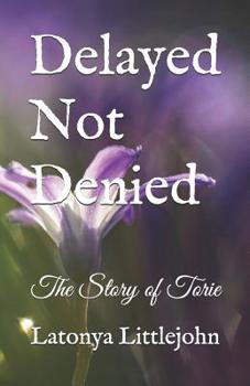 Paperback Delayed Not Denied: The Story of Torie Book