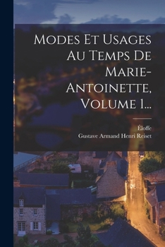Paperback Modes Et Usages Au Temps De Marie-antoinette, Volume 1... [French] Book