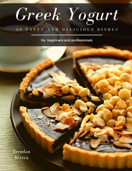 Paperback Greek Yogurt: 30 tasty and delicious dishes Book