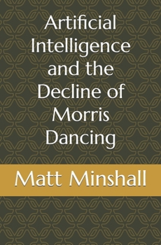 Paperback Artificial Intelligence and the Decline of Morris Dancing Book