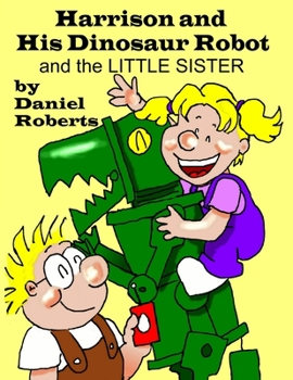 Paperback Harrison and his Dinosaur Robot and the Little Sister Book