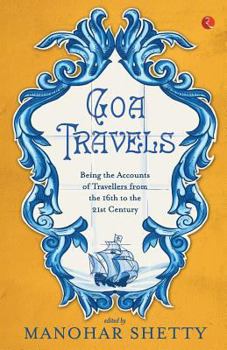 Paperback Goa Travel: Being the Accounts of Travellers from the 16th to the 21st Century Book