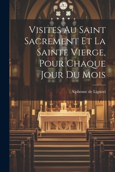 Paperback Visites Au Saint Sacrement Et La Sainte Vierge, Pour Chaque Jour Du Mois [French] Book