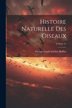 Paperback Histoire Naturelle Des Oiseaux; Volume 15 [French] Book