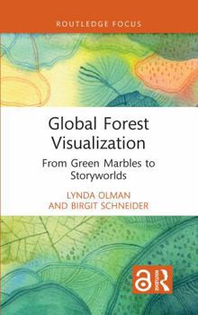 Hardcover Global Forest Visualization: From Green Marbles to Storyworlds Book