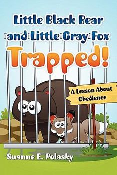 Paperback Little Black Bear and Little Gray Fox Trapped!: A Lesson About Obedience Book