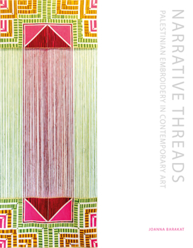 Hardcover Narrative Threads: Palestinian Embroidery in Contemporary Art Book